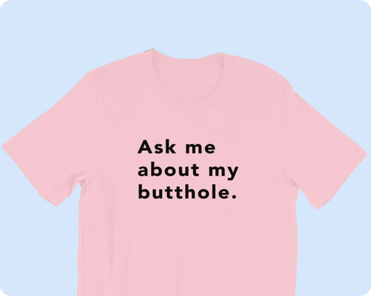 TUSHY Butthole Shirt